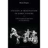 Fiction and Imagination in Early Cinema: A Philosophical Approach to Film History - Paperback