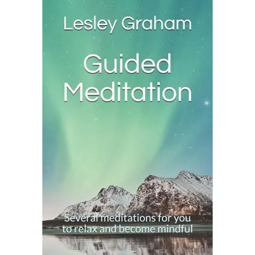 Guided Meditation: Several Meditations for You to Relax and Become Mindful - Paperback