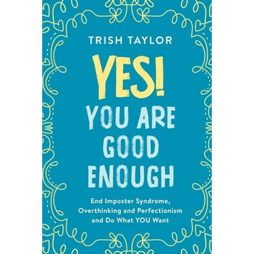 Yes! You Are Good Enough: End Imposter Syndrome, Overthinking and Perfectionism and Do What YOU Want - Paperback