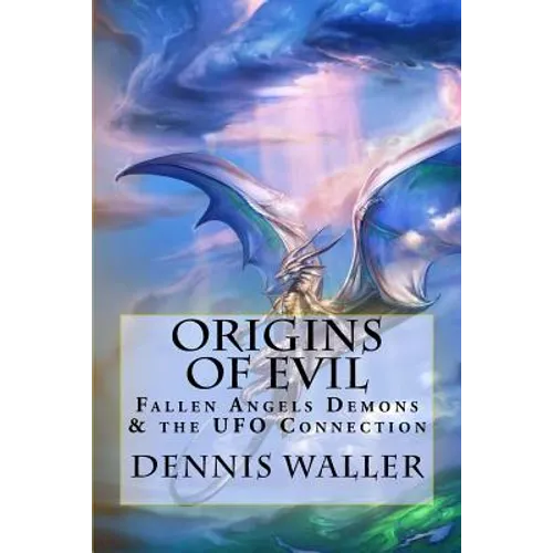Origins of Evil: Fallen Angels Demons and the UFO Connection With a Neoteric Translation of the Testament of Solomon - Paperback