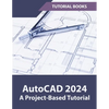 AutoCAD 2024 A Project-Based Tutorial - Paperback
