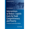 Interventions to Reduce Logistic Costs for Trade Competitiveness and Poverty: A Productive Transformation Platform - Paperback
