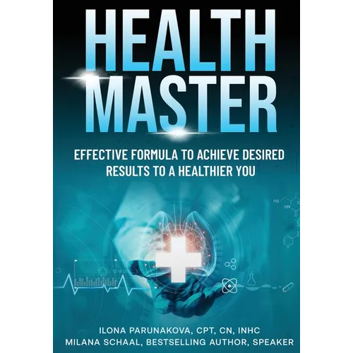 Health Master: Effective Formula To Achieve Desired Results To A Healthier You - Paperback