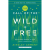 The Call of the Wild and Free: Reclaiming the Wonder in Your Child's Education, a New Way to Homeschool - Hardcover