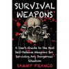 Survival Weapons: A User's Guide to the Best Self-Defense Weapons for Any Dangerous Situation - Paperback