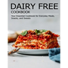 Dairy Free Cookbook: Your Essential Cookbook for Everyday Meals, Snacks, and Sweets - Paperback