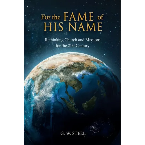 For the Fame of His Name: Rethinking Church and Missions for the 21st Century - Hardcover