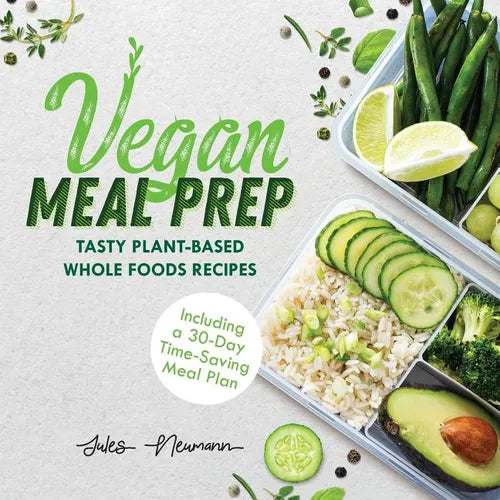 Vegan Meal Prep: Tasty Plant-Based Whole Foods Recipes (Including a 30-Day Time-Saving Meal Plan), 2nd Edition - Paperback