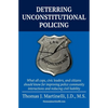 Deterring Unconstitutional Policing: What all cops, civic leaders, and citizens should know for improving police community interactions and reducing c - Paperback