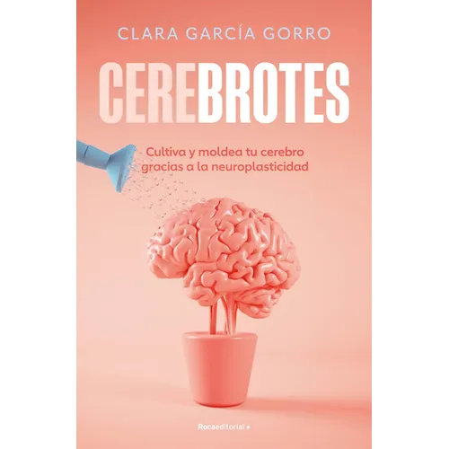 Cerebrotes: Cultiva Y Moldea Tu Cerebro Gracias a la Neuroplasticidad / Brainiac - Paperback