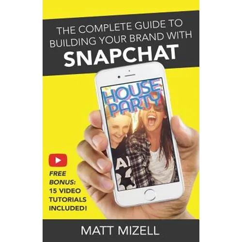 The Complete Guide to Building Your Brand with Snapchat - Paperback