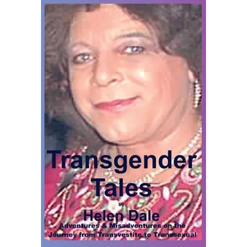 Transgender Tales: Adventures & Misadventures on the Journey from Transvestite to Transsexual - Paperback