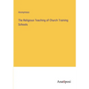 The Religious Teaching of Church Training Schools - Paperback