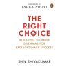 The Right Choice: Resolving 10 Career Dilemmas for Extraordinary Success - Hardcover