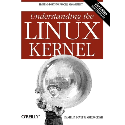 Understanding the Linux Kernel: From I/O Ports to Process Management - Paperback