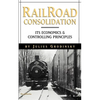 Reailroad Consolidation: Its Economics & Controlling Principles - Paperback