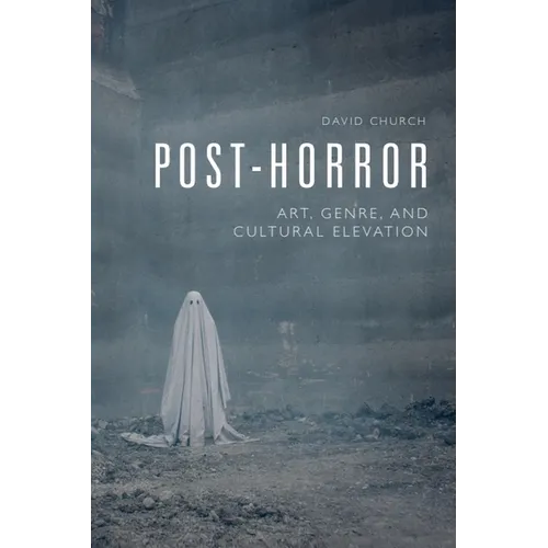 Post-Horror: Art, Genre and Cultural Elevation - Paperback