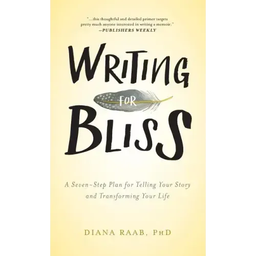 Writing for Bliss: A Seven-Step Plan for Telling Your Story and Transforming Your Life - Hardcover