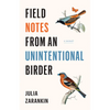 Field Notes from an Unintentional Birder: A Memoir - Paperback
