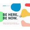 Be Here, Be Now: Mindful Moments of Coloring for your wellness, creativity and presence - Paperback
