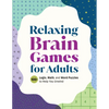 Relaxing Brain Games for Adults: 100+ Logic, Math, and Word Puzzles to Help You Unwind - Paperback