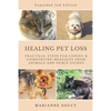Healing Pet Loss: Practical Steps for Coping and Comforting Messages from Animals and Spirit Guides Second Edition - Paperback