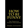 How To Be Funny: The Essential Comedy Handbook - Paperback
