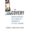 The Uncovery: Understanding the Power of Community to Heal Trauma - Paperback