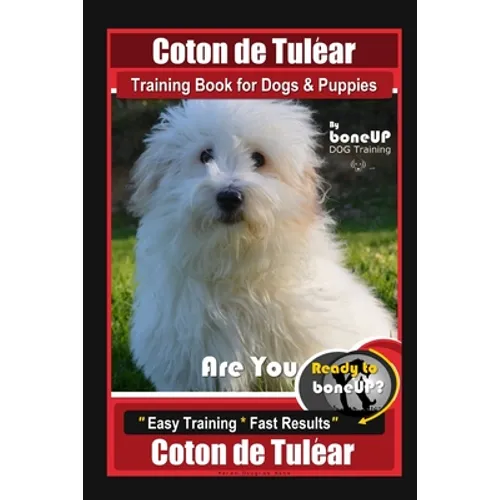 Coton de Tulear Training Book for Dogs & Puppies By BoneUP DOG Training, Are You Ready to Bone Up? Easy Training * Fast Results, Coton de Tulear - Paperback