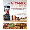 The Vitamix Cookbook: 250 Delicious Whole Food Recipes to Make in Your Blender - Hardcover