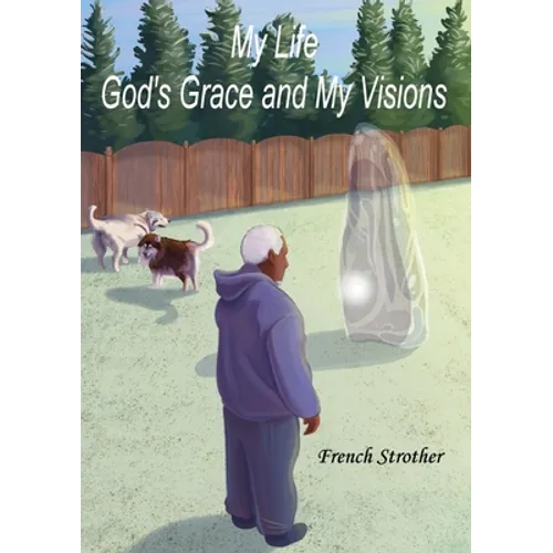 My Life, God's Grace and My Visions - Paperback