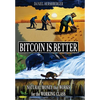 Bitcoin is Better: Natural Money that Works for the Working Class - Hardcover