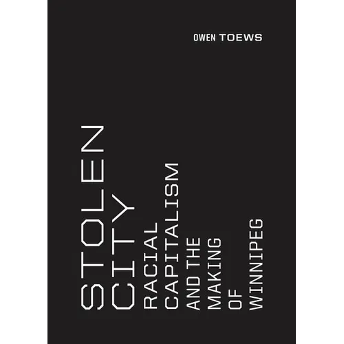Stolen City: Racial Capitalism and the Making of Winnipeg - Paperback