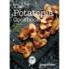 The Potatopia Cookbook: 77 Recipes Starring the Humble Potato - Paperback