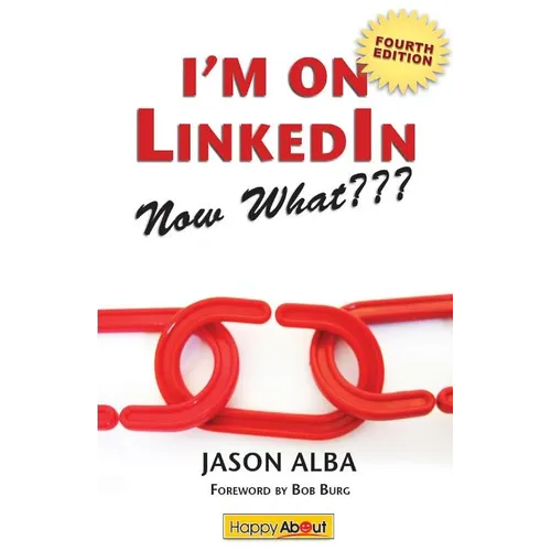 I'm on Linkedin--Now What (Fourth Edition): A Guide to Getting the Most Out of Linkedin - Paperback