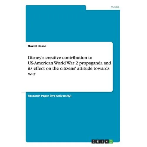 Disney's creative contribution to US-American World War 2 propaganda and its effect on the citizens' attitude towards war - Paperback