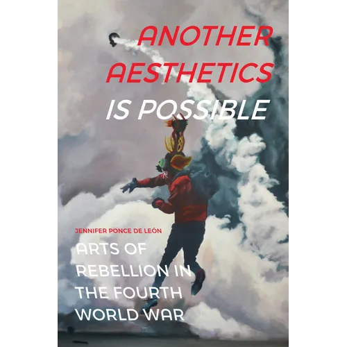 Another Aesthetics Is Possible: Arts of Rebellion in the Fourth World War - Paperback