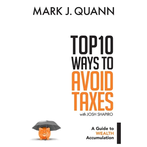 Top 10 Ways to Avoid Taxes: A Guide to Wealth Accumulation - Paperback