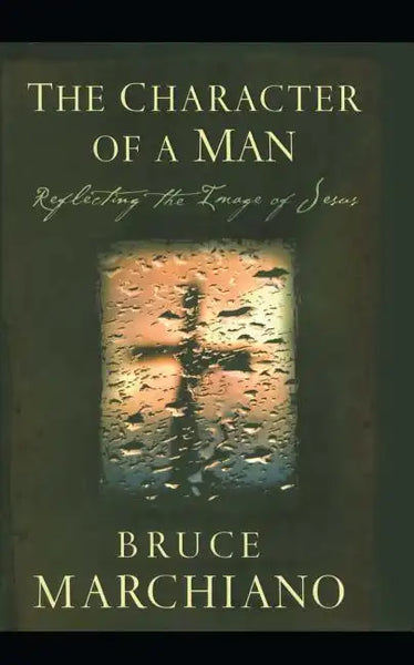 The Character of a Man: Reflecting the Image of Jesus - Paperback