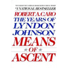 Means of Ascent: The Years of Lyndon Johnson II - Paperback