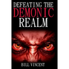Defeating the Demonic Realm: Revelations of Demonic Spirits & Curses - Paperback