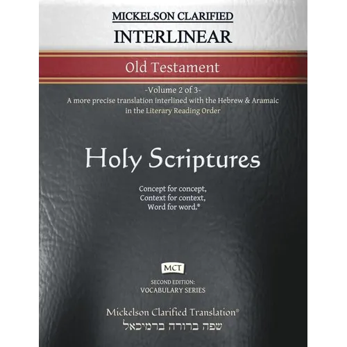 Mickelson Clarified Interlinear Old Testament, MCT: -Volume 2 of 3- A more precise translation interlined with the Hebrew and Aramaic in the Literary - Paperback