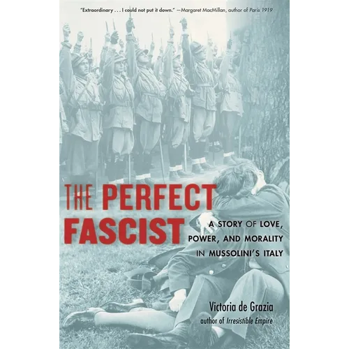 The Perfect Fascist: A Story of Love, Power, and Morality in Mussolini's Italy - Paperback