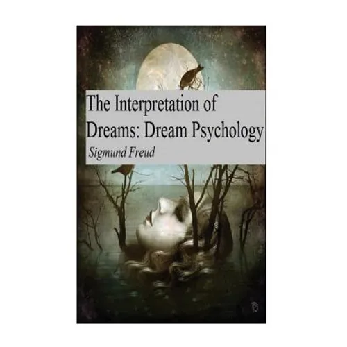 The Interpretation of Dreams: Dream Psychology - Paperback