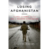 Losing Afghanistan: The Fall of Kabul and the End of Western Intervention - Hardcover