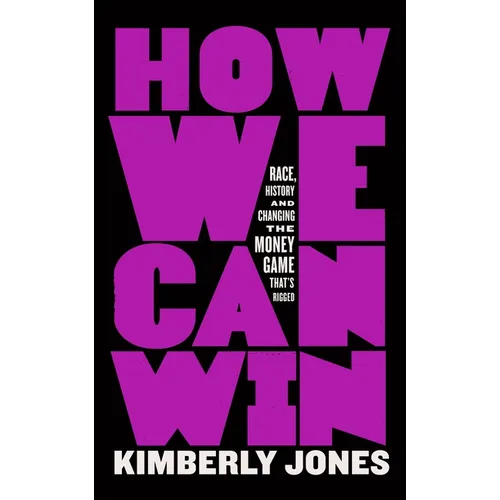 How We Can Win: Race, History and Changing the Money Game That's Rigged - Paperback