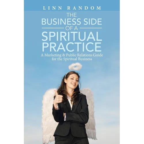 The Business Side of a Spiritual Practice: A Marketing & Public Relations Guide for the Spiritual Business - Paperback