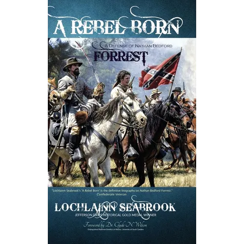 A Rebel Born: A Defense of Nathan Bedford Forrest - Hardcover
