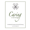 Caring Is Not Enough: A Workbook for Emergency & End-of-Life Planning - Paperback