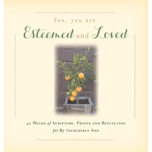 Son, You are Esteemed and Loved: 40 Weeks of Scripture, Prayer and Reflection for My Incredible Son - Hardcover